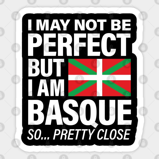 Funny Basque T Shirt I May Not Be Perfect But I Am Basque Sticker by Vector Deluxe